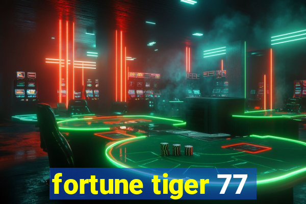 fortune tiger 77