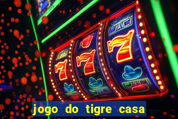 jogo do tigre casa de aposta