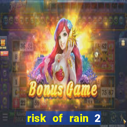 risk of rain 2 tier list