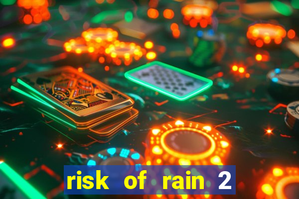 risk of rain 2 tier list