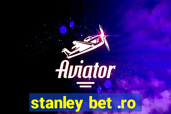 stanley bet .ro