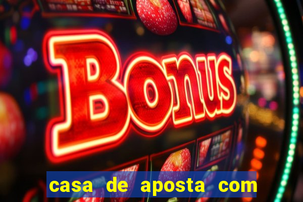 casa de aposta com bonus sem deposito