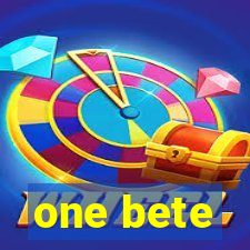 one bete