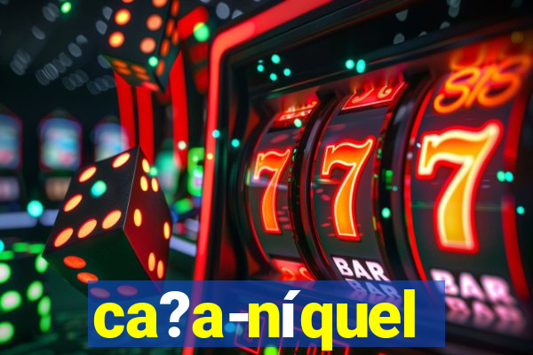 ca?a-níquel