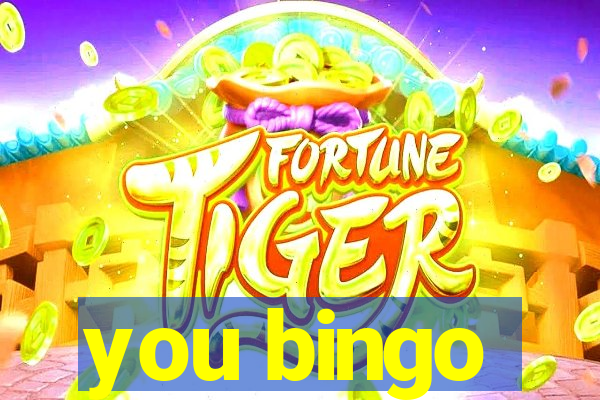 you bingo