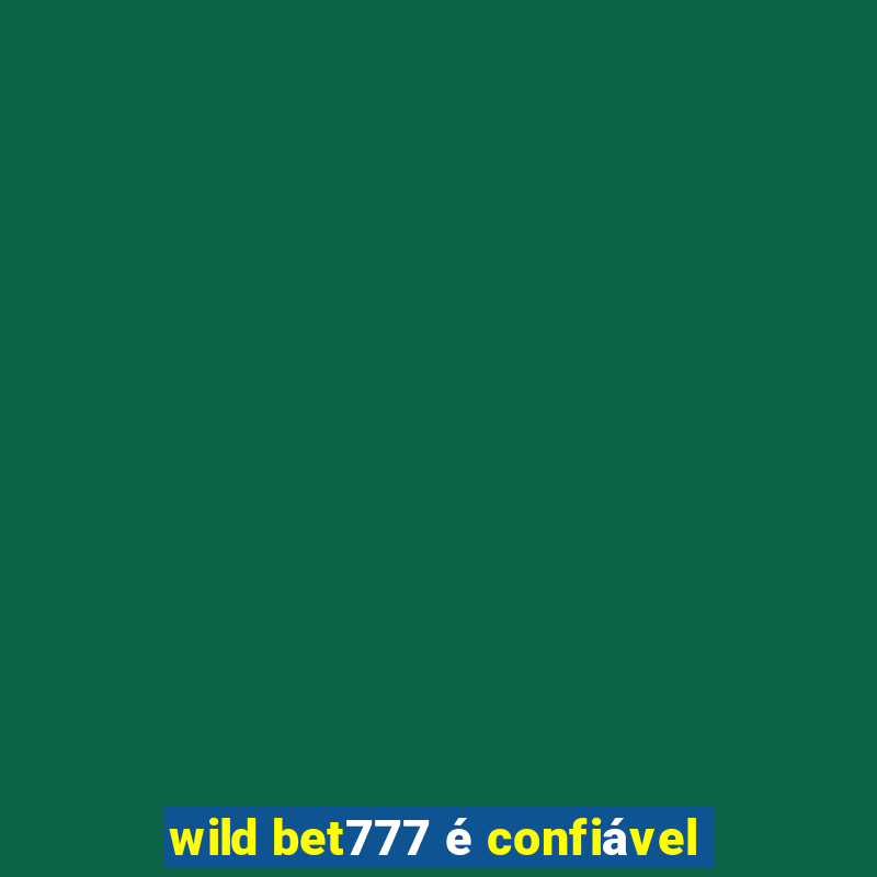 wild bet777 é confiável