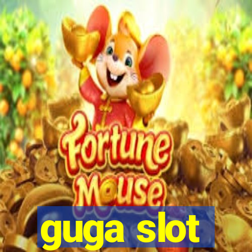 guga slot