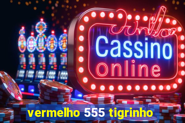 vermelho 555 tigrinho