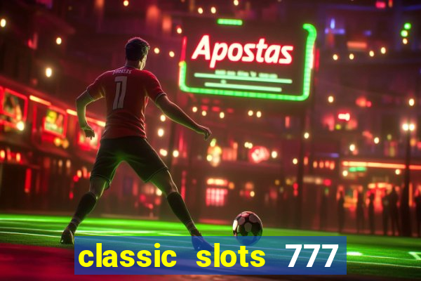 classic slots 777 paga mesmo