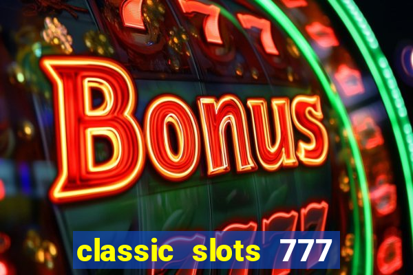 classic slots 777 paga mesmo