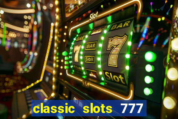 classic slots 777 paga mesmo