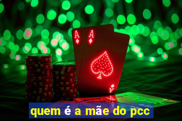 quem é a mãe do pcc