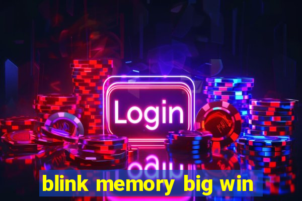 blink memory big win