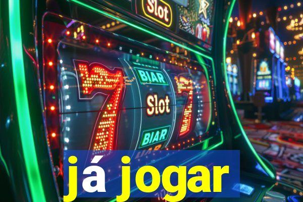 já jogar