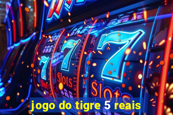 jogo do tigre 5 reais