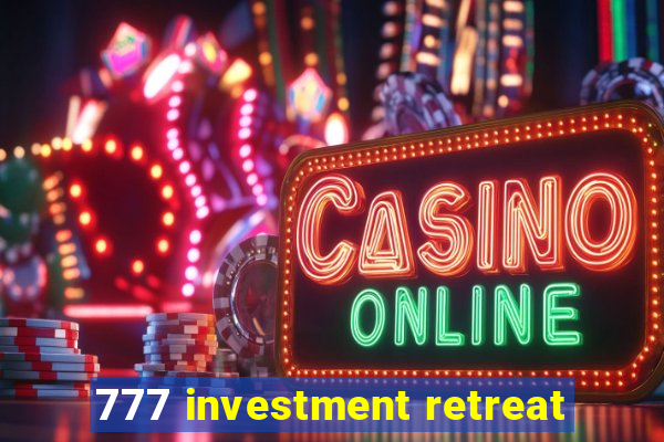 777 investment retreat