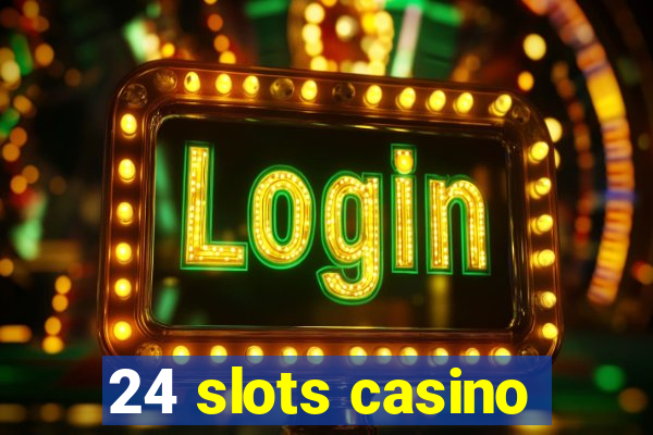 24 slots casino