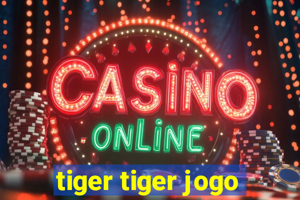 tiger tiger jogo