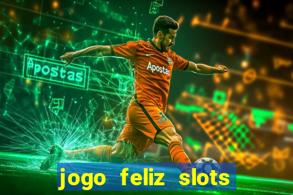 jogo feliz slots mega vegas paga mesmo