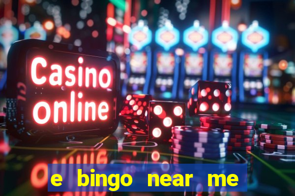 e bingo near me open now