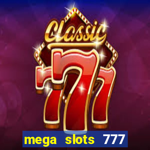 mega slots 777 casino games