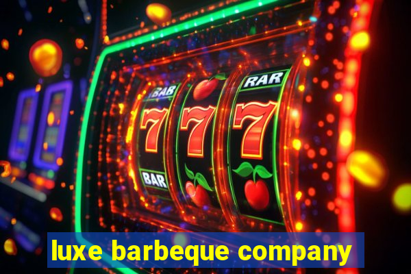 luxe barbeque company