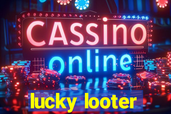 lucky looter