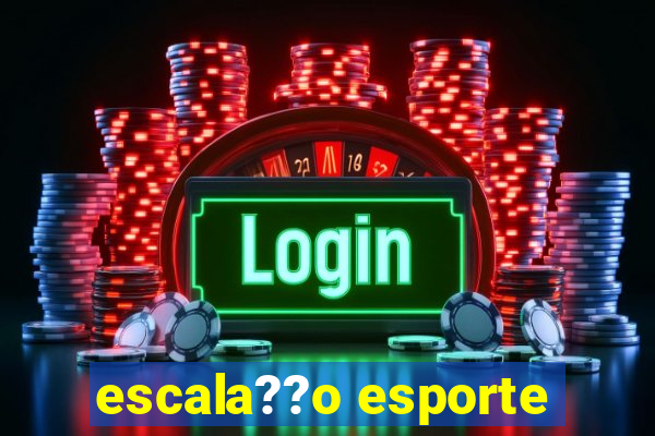 escala??o esporte