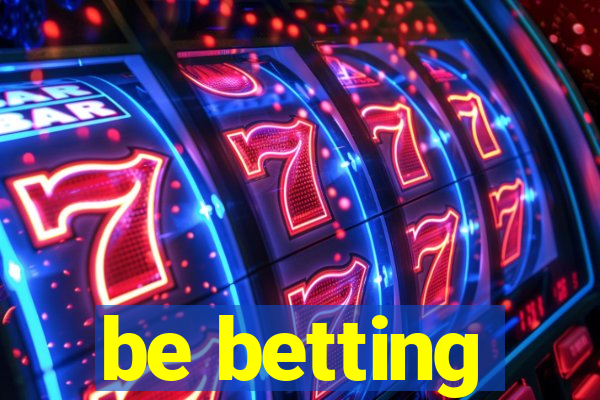 be betting