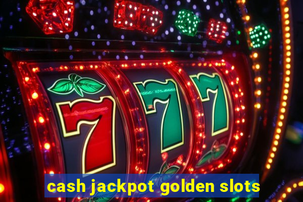 cash jackpot golden slots