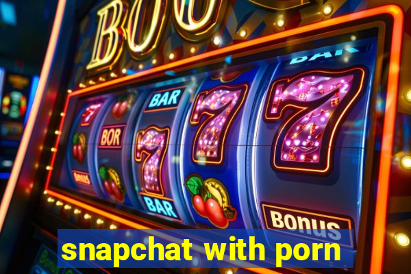 snapchat with porn