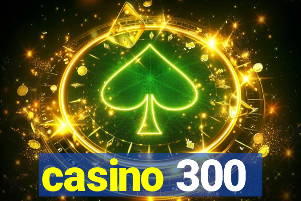 casino 300