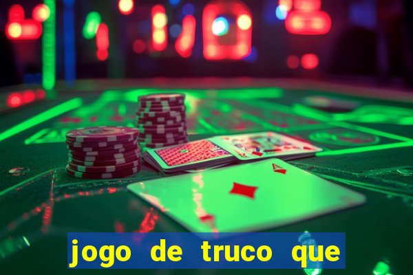 jogo de truco que paga dinheiro