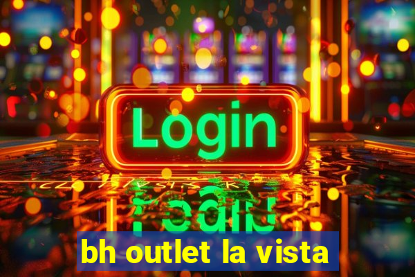 bh outlet la vista