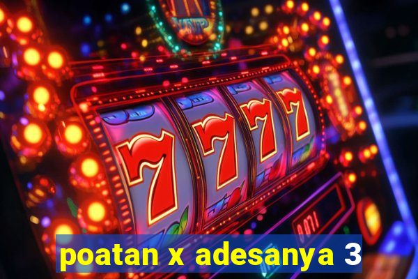 poatan x adesanya 3