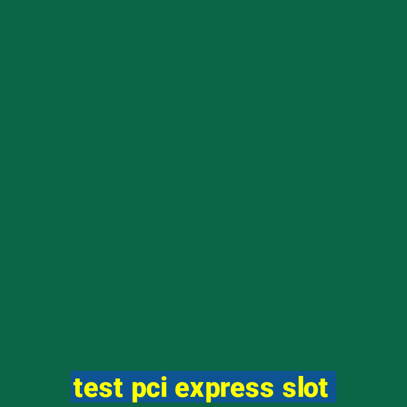 test pci express slot