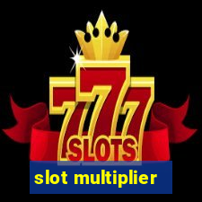 slot multiplier