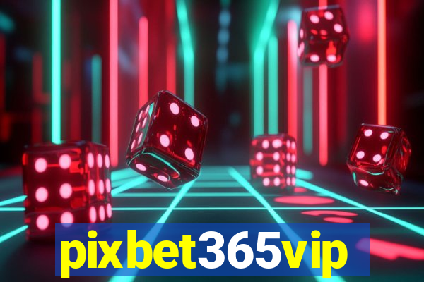 pixbet365vip