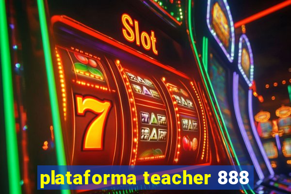 plataforma teacher 888