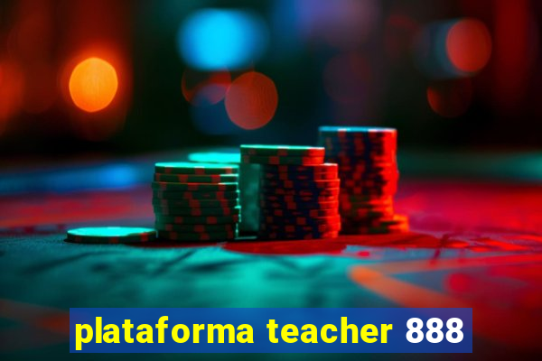 plataforma teacher 888