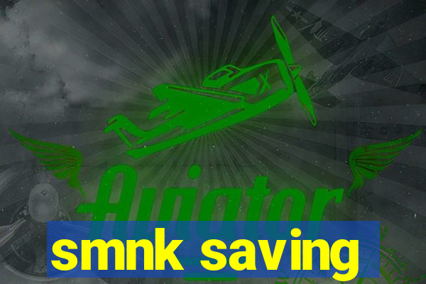 smnk saving