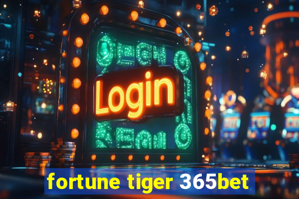 fortune tiger 365bet