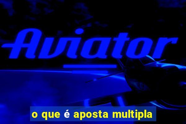 o que é aposta multipla