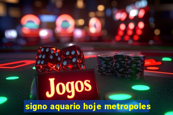 signo aquario hoje metropoles