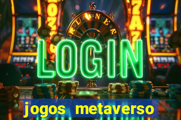 jogos metaverso para ganhar dinheiro