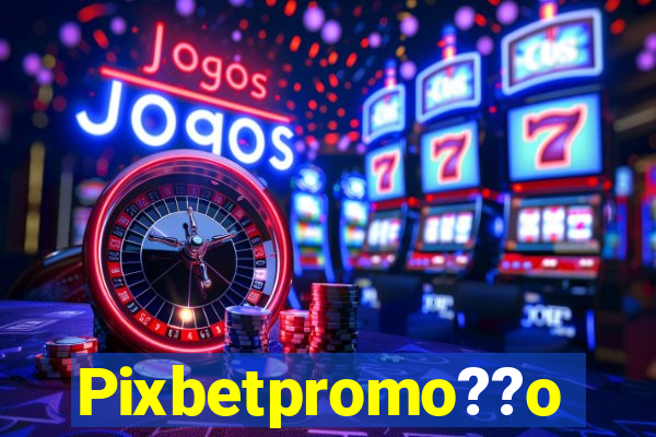 Pixbetpromo??o