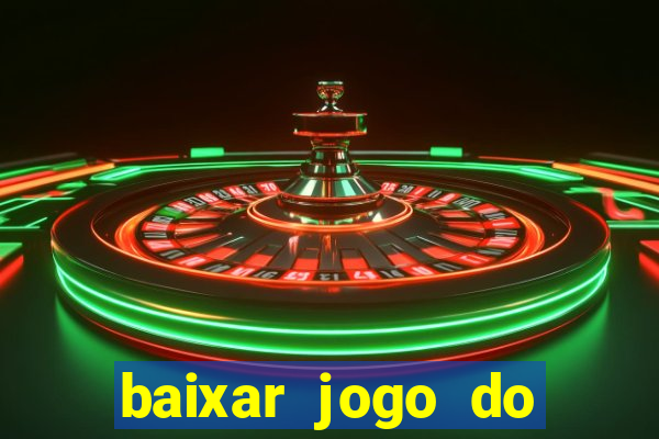 baixar jogo do tigre para ganhar dinheiro no cadastro