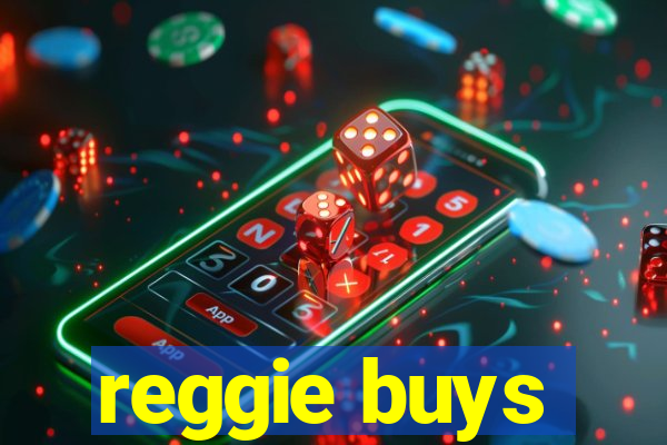 reggie buys