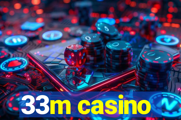 33m casino