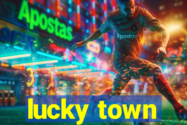 lucky town